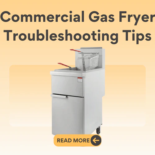 Commercial Gas Fryer Troubleshooting Tips